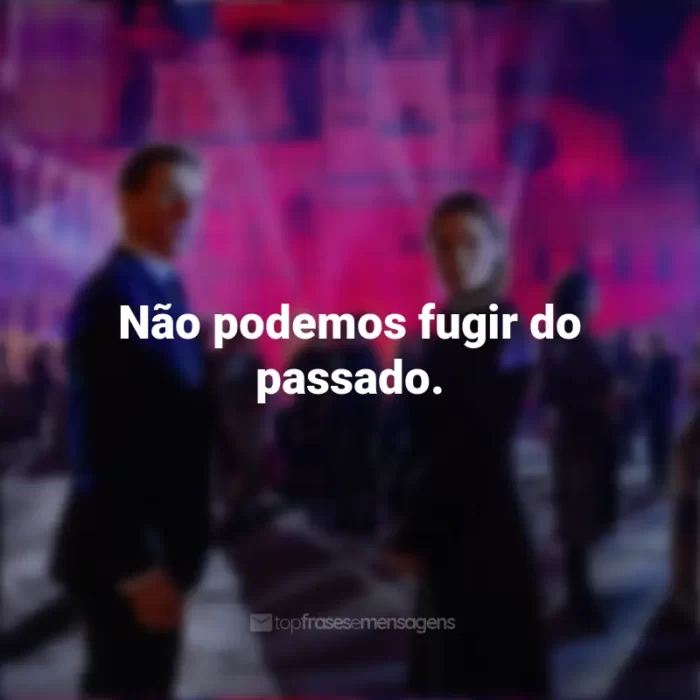 Frases do Filme Missão Impossível 7: Acerto de Contas Parte 1: Não podemos fugir do passado.