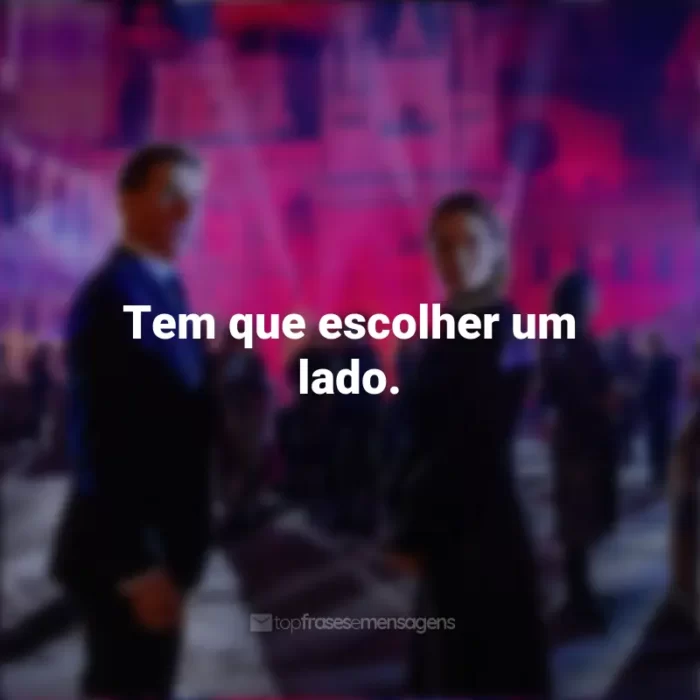 Frases do Filme Missão Impossível 7: Acerto de Contas Parte 1: Tem que escolher um lado.