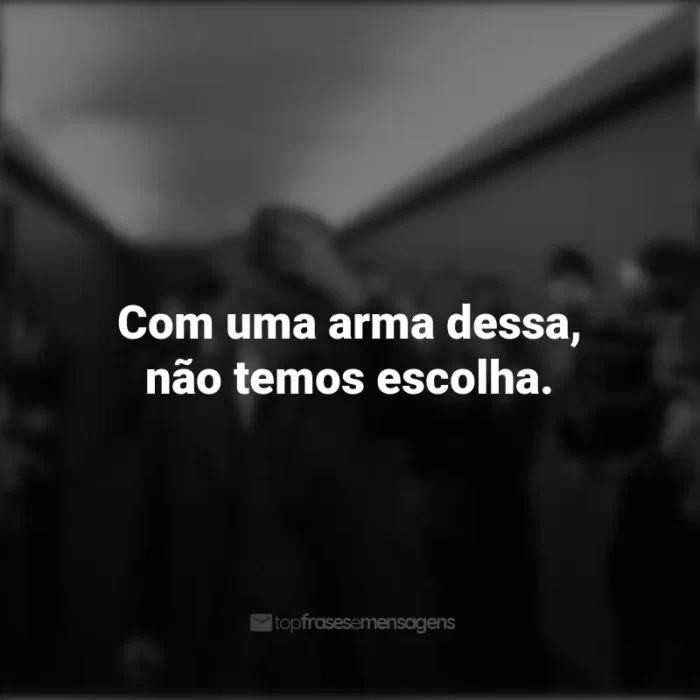 Frases do Filme Oppenheimer: Com uma arma dessa, não temos escolha.