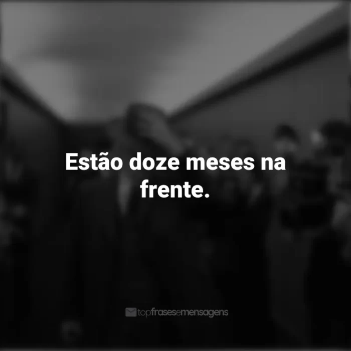 Frases do Filme Oppenheimer: Estão doze meses na frente.