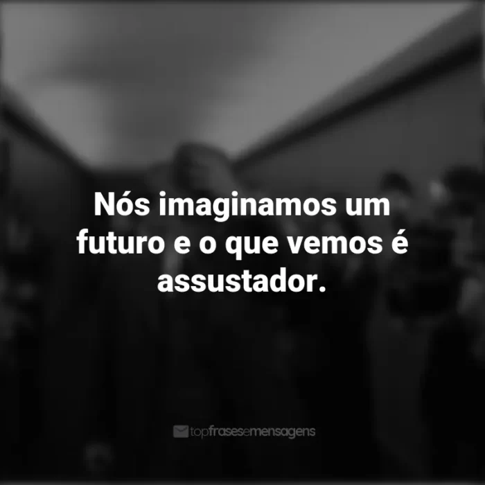 Frases do Filme Oppenheimer: Nós imaginamos um futuro e o que vemos é assustador.