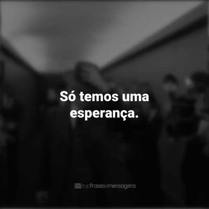 Frases do Filme Oppenheimer: Só temos uma esperança.