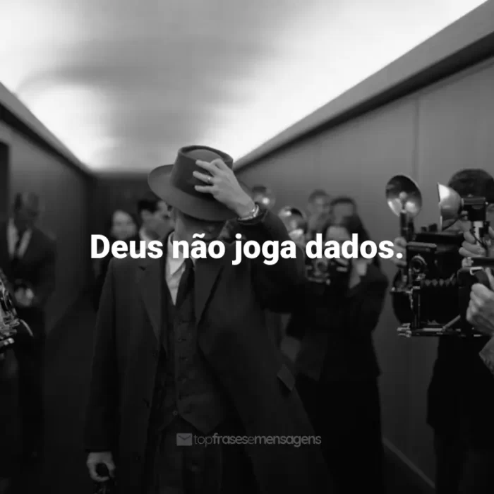 Frases de Oppenheimer Filme: Deus não joga dados.