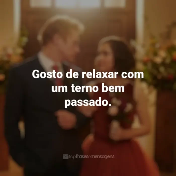 Frases do filme Amor à Primeira Vista: Gosto de relaxar com um terno bem passado.