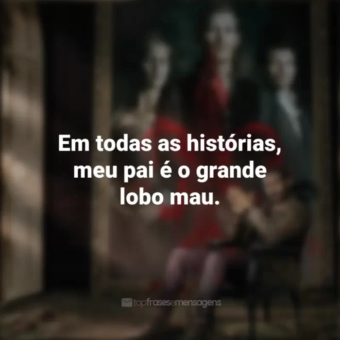 Frases The Originals série: Em todas as histórias, meu pai é o grande lobo mau.