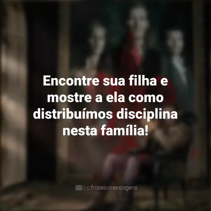 Frases da série The Originals: Encontre sua filha e mostre a ela como distribuímos disciplina nesta família!