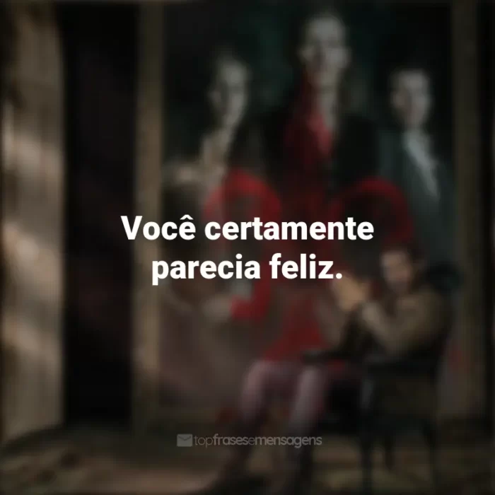 Frases emocionantes de The Originals: Você certamente parecia feliz.