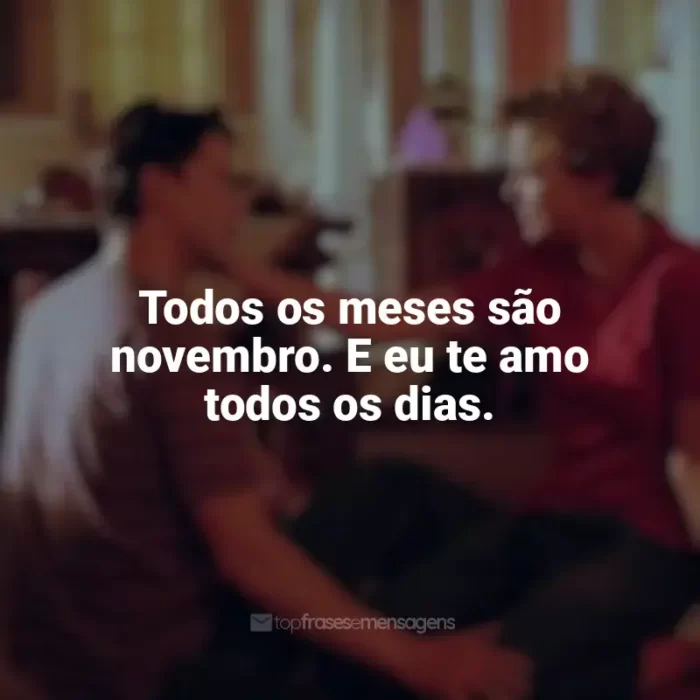 Frases de Doce Novembro filme: Todos os meses são novembro. E eu te amo todos os dias.