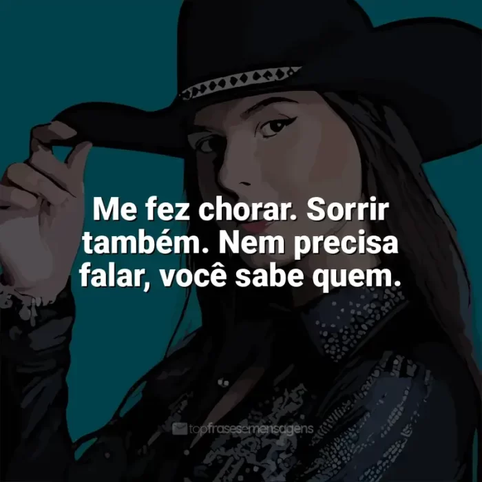 Mensagens Ana Castela frases: Me fez chorar. Sorrir também. Nem precisa falar, você sabe quem.