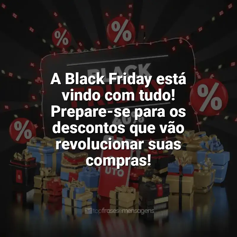 Frases para Black Friday: A Black Friday está vindo com tudo! Prepare-se para os descontos que vão revolucionar suas compras!