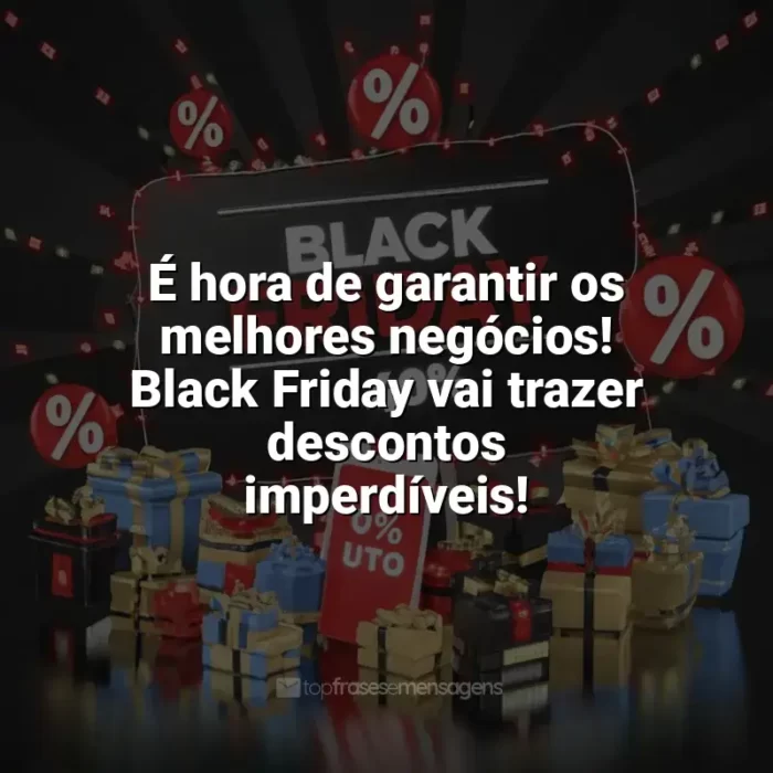 Frases de homenagem Black Friday: É hora de garantir os melhores negócios! Black Friday vai trazer descontos imperdíveis!