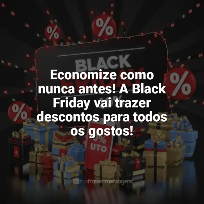 Frases de Feliz Black Friday: Economize como nunca antes! A Black Friday vai trazer descontos para todos os gostos!