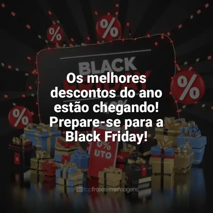 Frases Black Friday homenagem: Os melhores descontos do ano estão chegando! Prepare-se para a Black Friday!