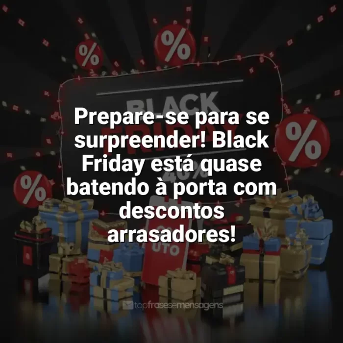 Frases para Black Friday: Prepare-se para se surpreender! Black Friday está quase batendo à porta com descontos arrasadores!