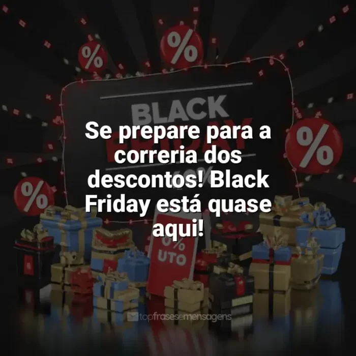 Frases para Black Friday: Se prepare para a correria dos descontos! Black Friday está quase aqui!