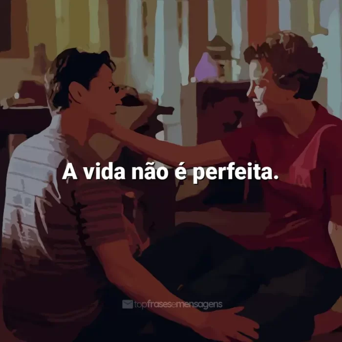 A vida não é perfeita.