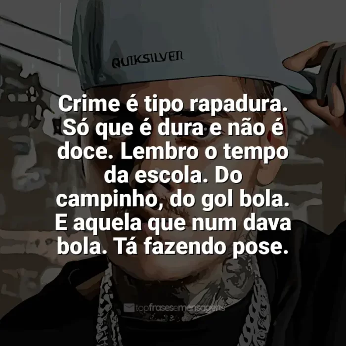 Mensagens MC Kako frases: Crime é tipo rapadura. Só que é dura e não é doce. Lembro o tempo da escola. Do campinho, do gol bola. E aquela que num dava bola. Tá fazendo pose.