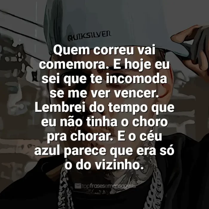 Mensagens MC Kako frases: Quem correu vai comemora. E hoje eu sei que te incomoda se me ver vencer. Lembrei do tempo que eu não tinha o choro pra chorar. E o céu azul parece que era só o do vizinho.