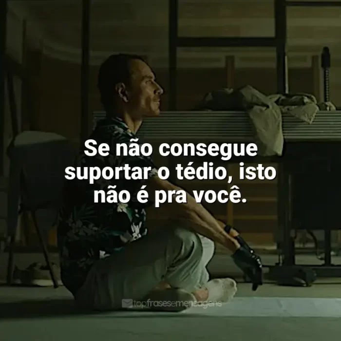 Frases de efeito do filme O Assassino: Se não consegue suportar o tédio, isto não é pra você.