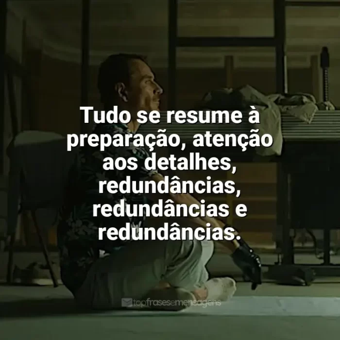 O Assassino frases do filme: Tudo se resume à preparação, atenção aos detalhes, redundâncias, redundâncias e redundâncias.