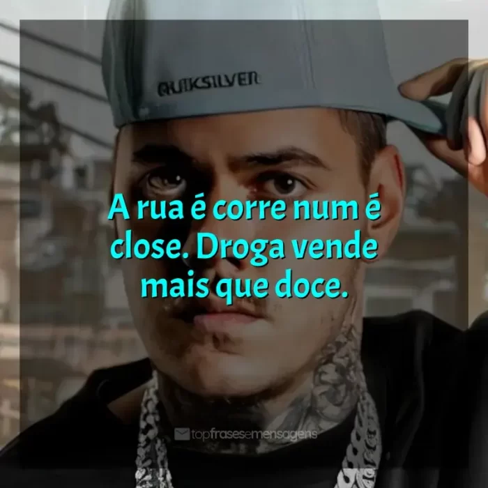 Frases marcantes de MC Kako: A rua é corre num é close. Droga vende mais que doce.