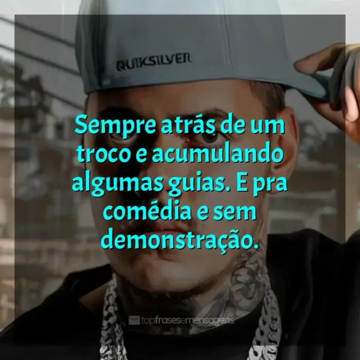 Frases de MC Kako: Sempre atrás de um troco e acumulando algumas guias. E pra comédia e sem demonstração.