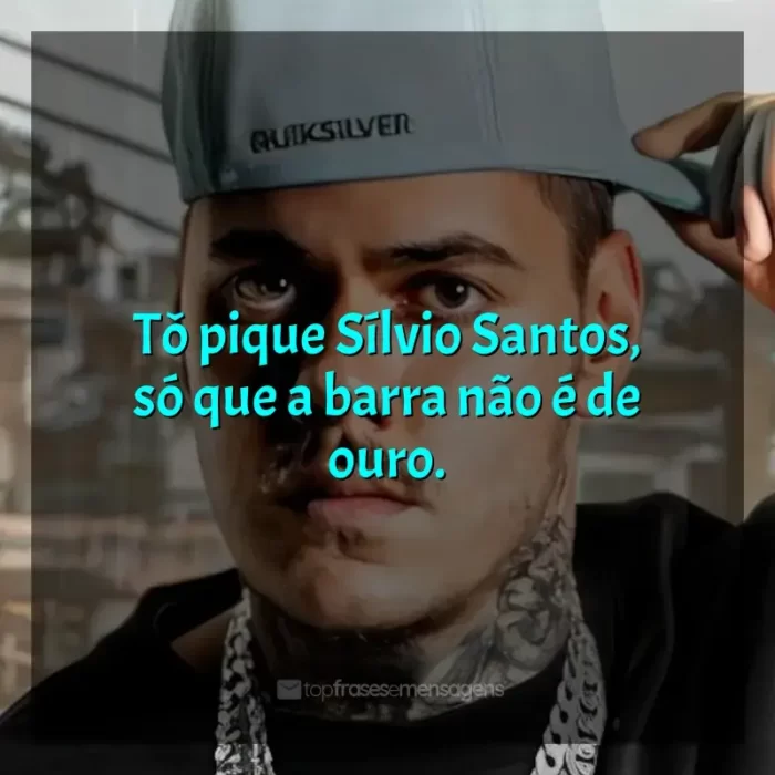 Mensagens MC Kako frases: Tô pique Sílvio Santos, só que a barra não é de ouro.