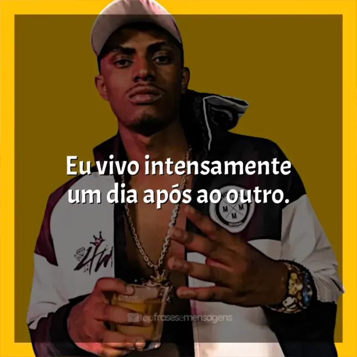 Frases de MC IG: Eu vivo intensamente um dia após ao outro.