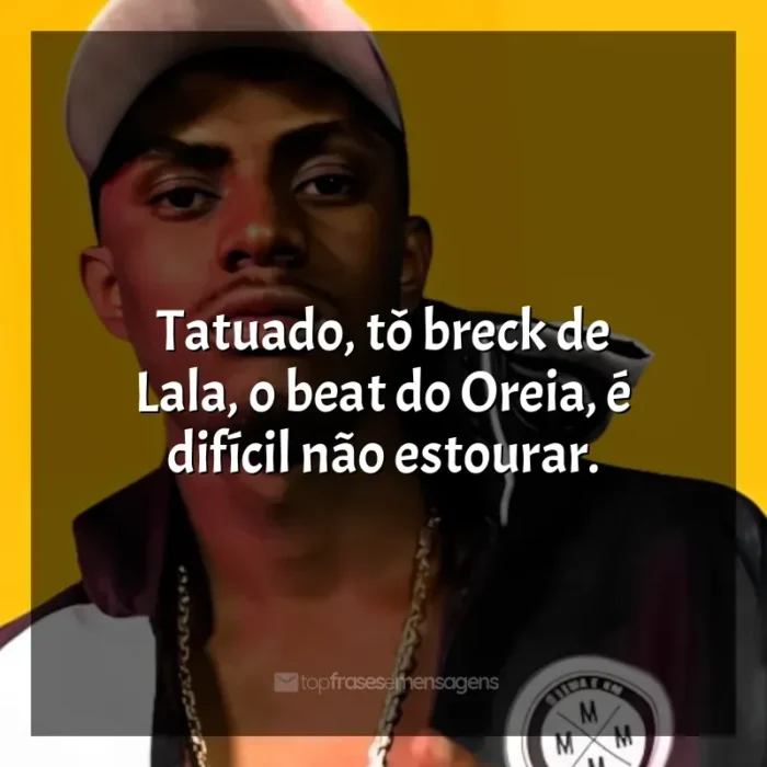 Frases de MC IG para status: Tatuado, tô breck de Lala, o beat do Oreia, é difícil não estourar.