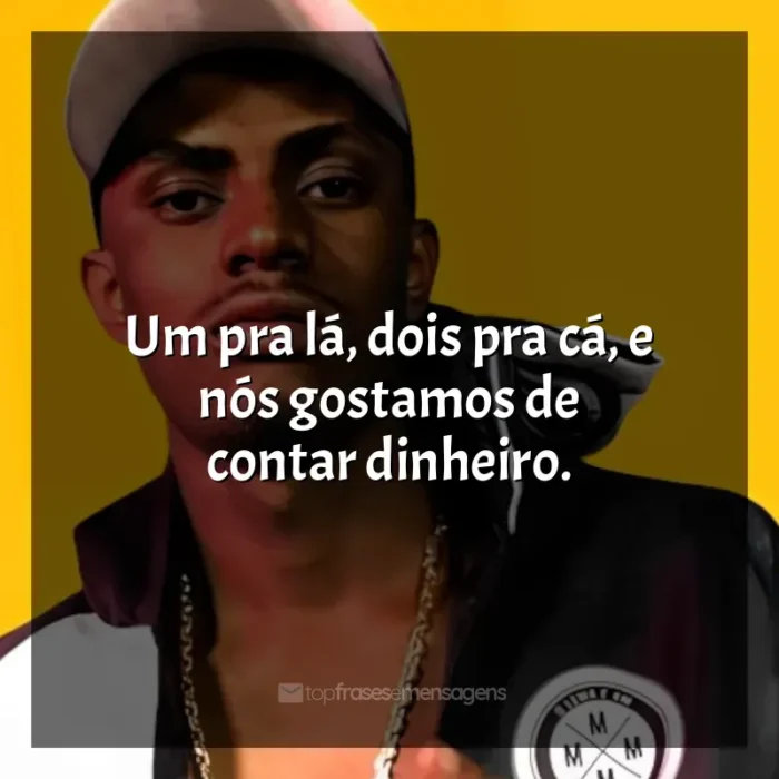 Mensagens MC IG frases: Um pra lá, dois pra cá, e nós gostamos de contar dinheiro.