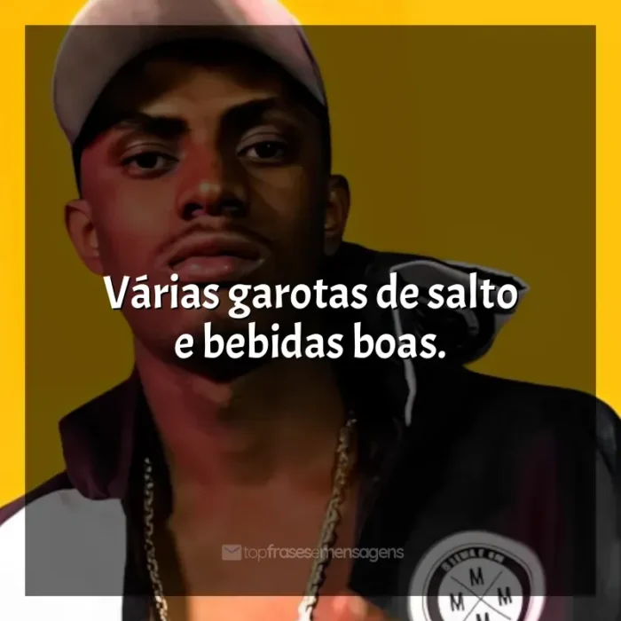 Frases reflexivas de MC IG: Várias garotas de salto e bebidas boas.