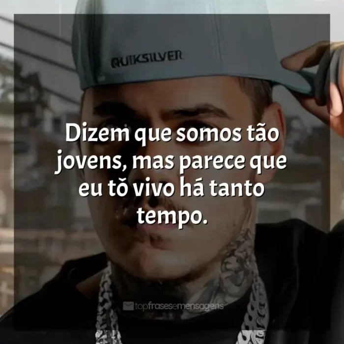 Mensagens MC Kako frases: Dizem que somos tão jovens, mas parece que eu tô vivo há tanto tempo.