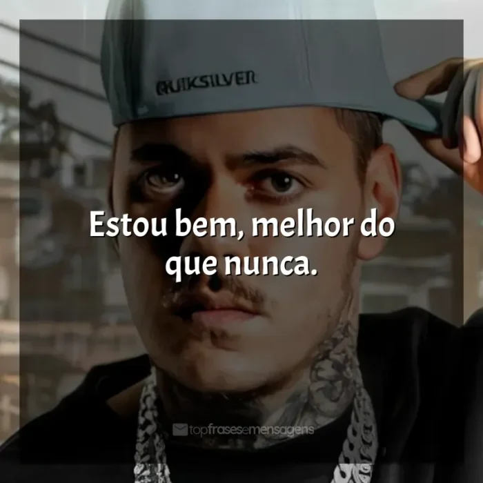 Frases de MC Kako: Estou bem, melhor do que nunca.