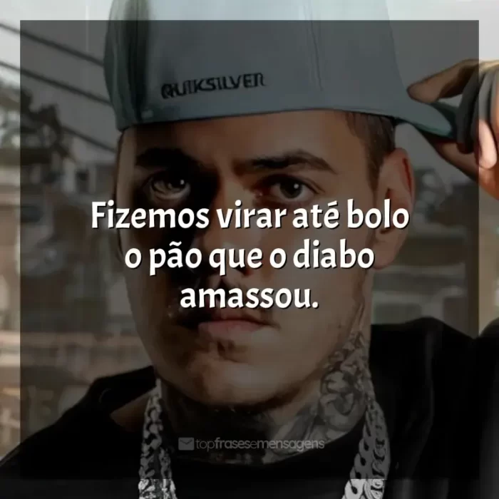 Frases de MC Kako para status: Fizemos virar até bolo o pão que o diabo amassou.