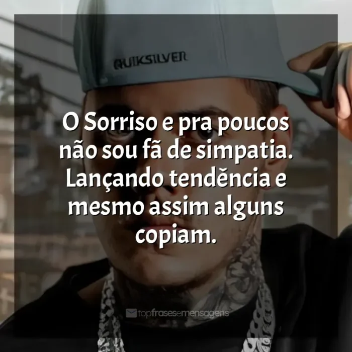 Frases reflexivas de MC Kako: O Sorriso e pra poucos não sou fã de simpatia. Lançando tendência e mesmo assim alguns copiam.