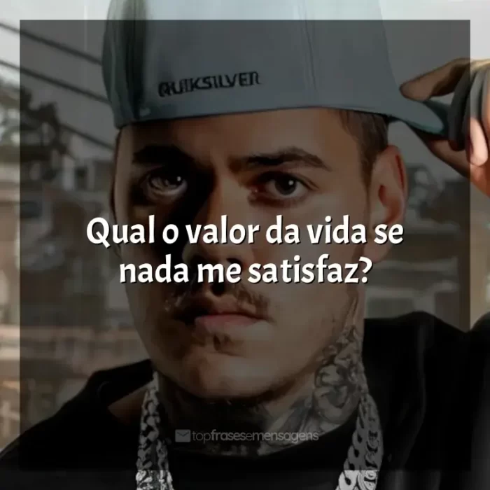 Frases de MC Kako para status: Qual o valor da vida se nada me satisfaz?