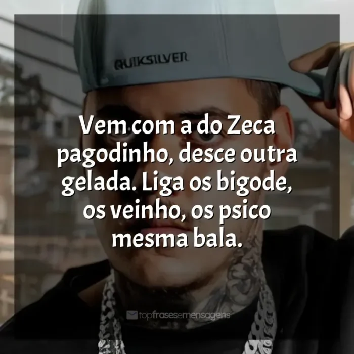 Frases de MC Kako: Vem com a do Zeca pagodinho, desce outra gelada. Liga os bigode, os veinho, os psico mesma bala.