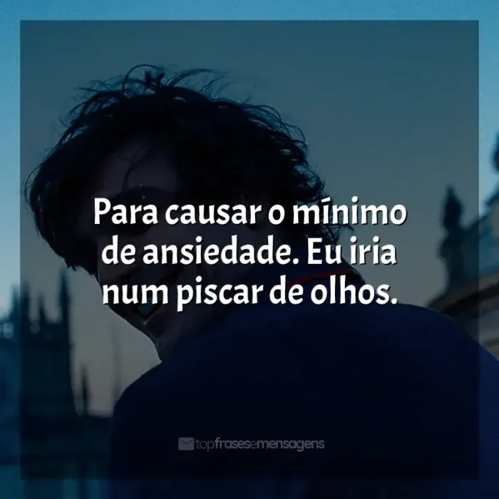 Saltburn frases do filme: Para causar o mínimo de ansiedade. Eu iria num piscar de olhos.