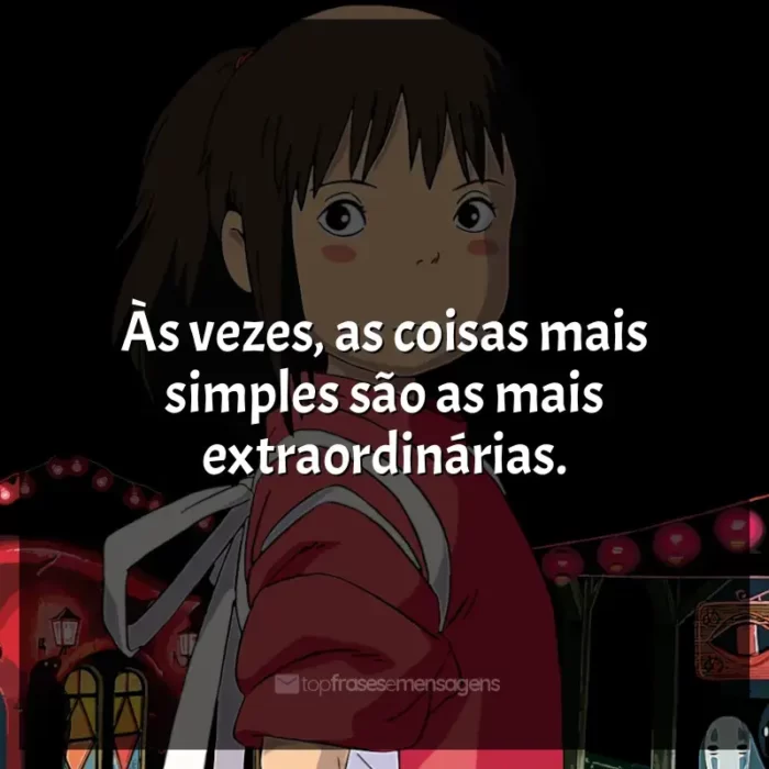 Filmes Studio Ghibli frases: Às vezes, as coisas mais simples são as mais extraordinárias.