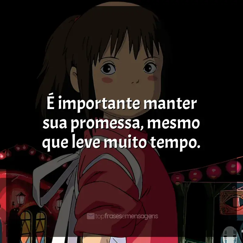 Frases Studio Ghibli filmes: É importante manter sua promessa, mesmo que leve muito tempo.