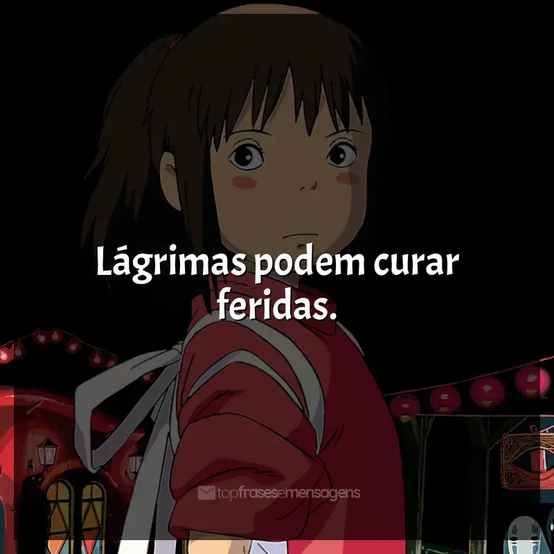 Frases dos filmes Studio Ghibli: Lágrimas podem curar feridas.