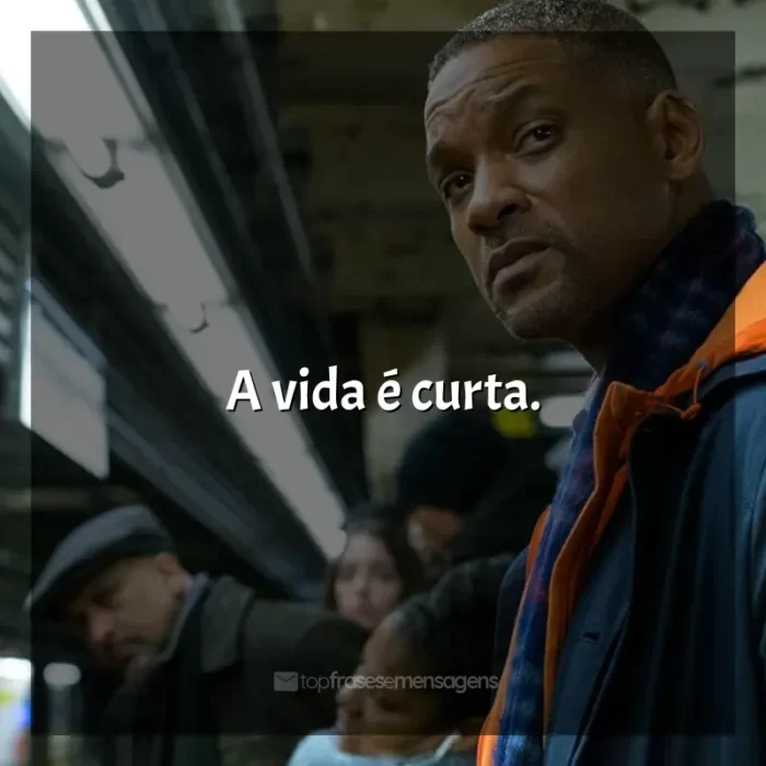 Beleza Oculta frases do filme: A vida é curta.