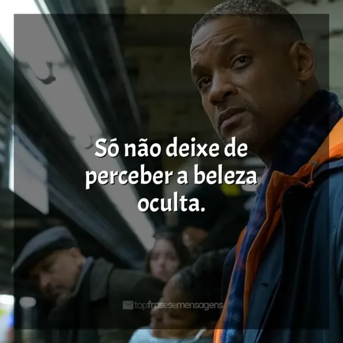 Frases de efeito do filme Beleza Oculta: Só não deixe de perceber a beleza oculta.