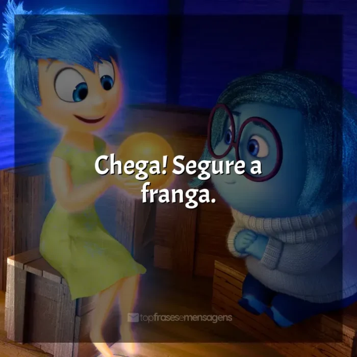 Frases Divertida Mente filme: Chega! Segure a franga.