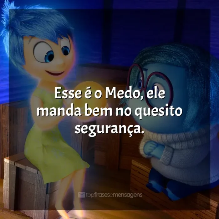 Frases de Divertida Mente filme: Esse é o Medo, ele manda bem no quesito segurança.