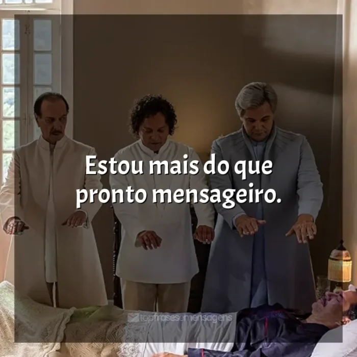 Frases Nosso Lar 2: Os Mensageiros filme: Estou mais do que pronto mensageiro.