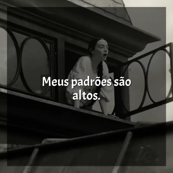 Frases de efeito do filme Pobres Criaturas: Meus padrões são altos.