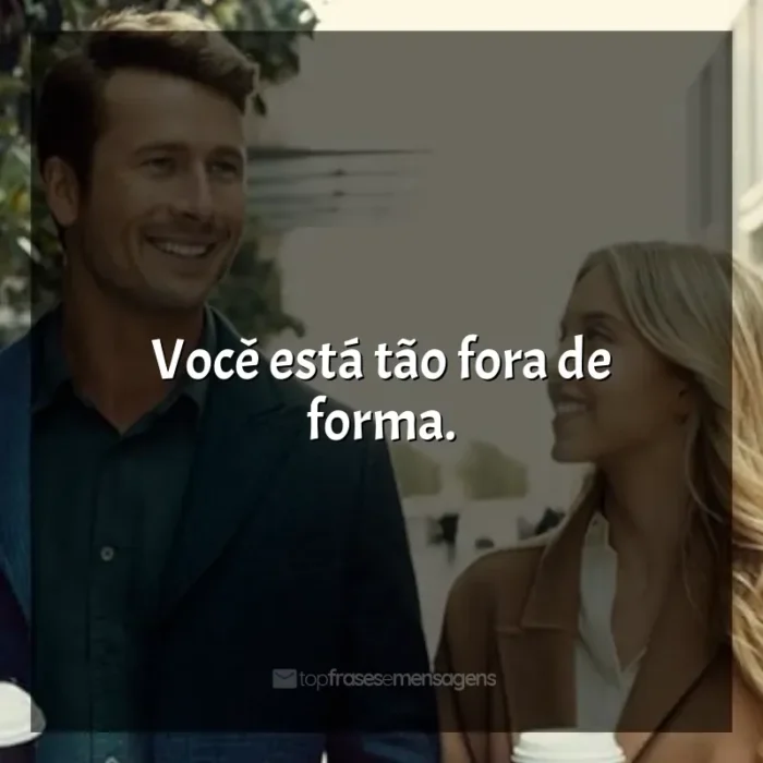 Frases de efeito do filme Todos Menos Você: Você está tão fora de forma.