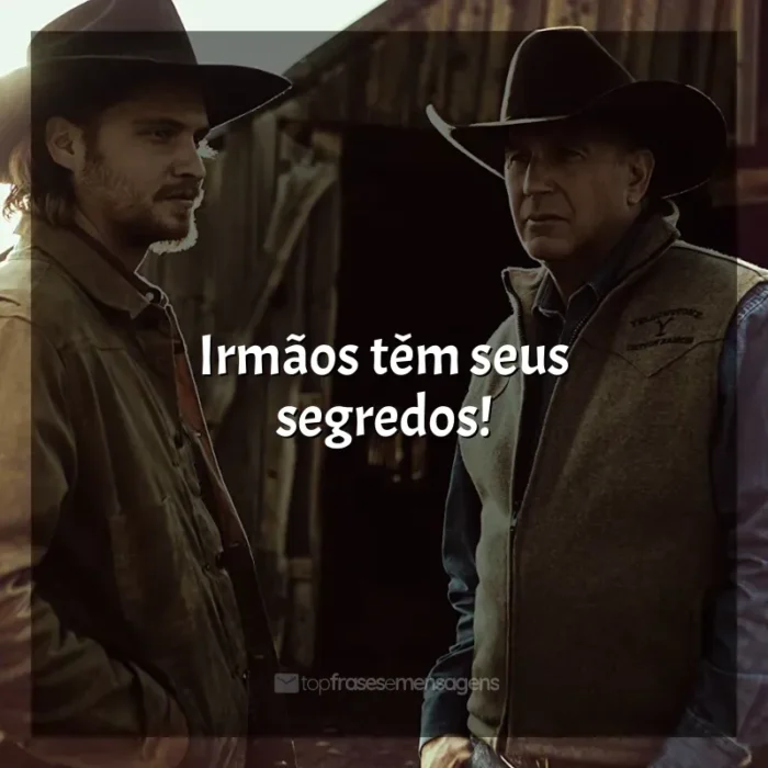 Frase marcante da série Yellowstone: Irmãos têm seus segredos!