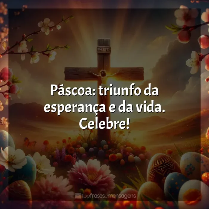 Frases de efeito de data Frases de Feliz Páscoa: Páscoa: triunfo da esperança e da vida. Celebre!
